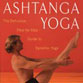 Ashtanga Yoga: The Definitive Step-By-Step Guide to Dynamic Yoga