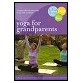 Yoga For Grandparents: Fun Gentle Practices